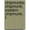 Chipmunks: Chipmunk, Eastern Chipmunk, T by Books Llc
