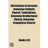 Christianity in Armenia: Armenian Cathol door Books Llc