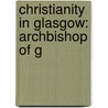 Christianity in Glasgow: Archbishop of G by Books Llc