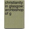 Christianity in Glasgow: Archbishop of G door Books Llc
