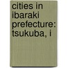 Cities in Ibaraki Prefecture: Tsukuba, I door Books Llc