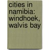 Cities in Namibia: Windhoek, Walvis Bay door Books Llc