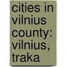 Cities in Vilnius County: Vilnius, Traka door Books Llc