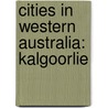 Cities in Western Australia: Kalgoorlie door Books Llc