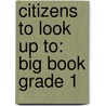 Citizens to Look Up to: Big Book Grade 1 door Burell
