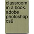 Classroom In A Book. Adobe Photoshop Cs6