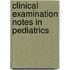 Clinical Examination Notes in Pediatrics