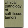 Clinical Pathology of Soft-tissue Tumors by Elizabeth Montgomery