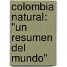 Colombia Natural: "un resumen del mundo" door MaríA. Teresa Florez Molina