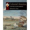 Colonial America: A History In Documents door Edward G. Gray