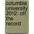 Columbia University 2012: Off the Record