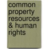 Common Property Resources & Human Rights by Rose Mary George