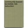 Community-Based Landslide Risk Reduction door Malcolm G. Anderson