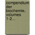 Compendium Der Biochemie, Volumes 1-2...
