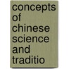 Concepts of Chinese Science and Traditio door Peng Yoke Ho
