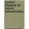 Control bilateral de robots teleoperados door Juan Manuel Bogado Torres