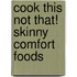 Cook This Not That! Skinny Comfort Foods