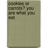 Cookies or Carrots? You Are What You Eat door Helen Thompson