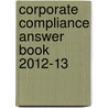Corporate Compliance Answer Book 2012-13 door Knight Llp