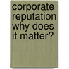 Corporate Reputation why does it matter? by Ricarda Dümke