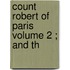 Count Robert Of Paris  Volume 2 ; And Th