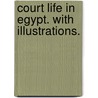 Court Life in Egypt. With illustrations. door Alfred Joshua Butler