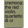Cremona: the Red Violin, Quartetto Di Cr door Books Llc