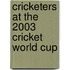 Cricketers at the 2003 Cricket World Cup