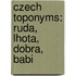 Czech Toponyms: Ruda, Lhota, Dobra, Babi