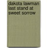 Dakota Lawman Last Stand at Sweet Sorrow by Bill Brooks