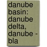 Danube Basin: Danube Delta, Danube - Bla door Books Llc