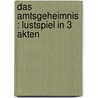 Das Amtsgeheimnis : Lustspiel in 3 Akten door Recknagel