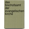 Das Bischofsamt der evangelischen Kirche door Norbert Roth
