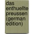 Das Enthuellte Preussen (German Edition)
