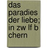 Das Paradies Der Liebe; In Zw Lf B Chern door B. Cher Group