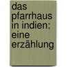Das Pfarrhaus in Indien: Eine Erzählung door Vollmar Agnes
