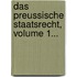 Das Preussische Staatsrecht, Volume 1...