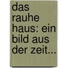 Das Rauhe Haus: Ein Bild Aus Der Zeit... by Theodor Von Wedderkop