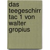Das Teegeschirr Tac 1 Von Walter Gropius door Bernd Fritz