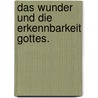 Das Wunder und die Erkennbarkeit Gottes. door Otto Flügel