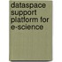 Dataspace Support Platform for e-Science