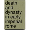 Death and Dynasty in Early Imperial Rome by John Bert Lott
