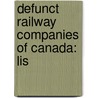 Defunct Railway Companies of Canada: Lis door Books Llc