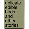 Delicate Edible Birds: And Other Stories by Lauren Groff