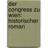 Der Congress zu Wien: Historischer Roman door Breier Eduard
