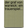 Der Graf Von Warwick: Ein Trauerspiel... door Benignus Pfeufer