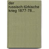 Der Russisch-türkische Krieg 1877-78... door Von Stuckrad