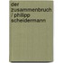 Der Zusammenbruch / Philipp Scheidermann