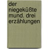 Der niegeküßte Mund. Drei Erzählungen door Jakob Wassermann