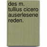 Des M. Tullius Cicero auserlesene Reden. door Marcus Tullius Cicero